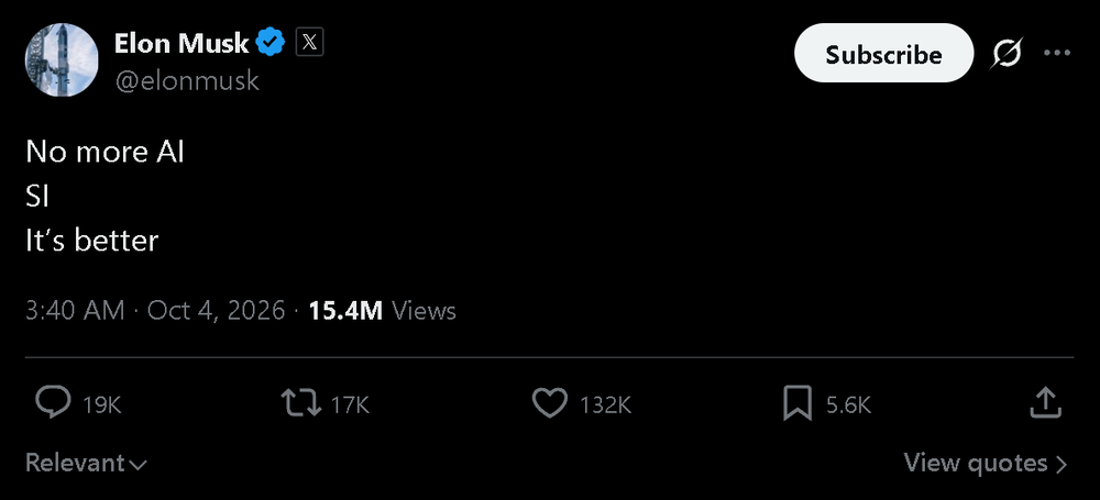 Elon Musk on Oct. 4, 2026: "No more AI / SI / It's better", 15.4 million views